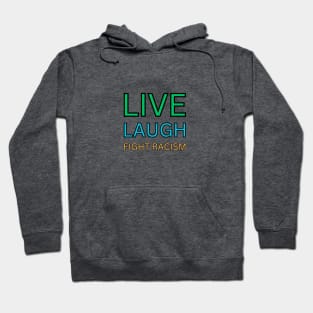 Live Laugh Fight Racism Hoodie